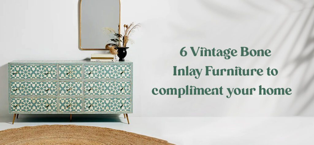 6 Vintage bone inlay furniture to compliment your home  