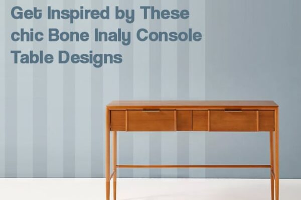 Get inspired by these chic Bone Inlay Console Table Designs