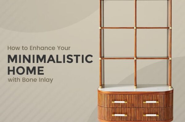 How to Enhance Your Minimalistic Home with Bone Inlay?